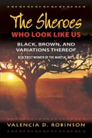 The SHEroes Who Look Like Us: Black, Brown, And Variations Thereof: Blackbelt Women of The Martial Arts 1300154233 Book Cover