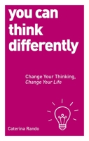 You Can Think Differently: Change Your Thinking, Change Your Life 1780287577 Book Cover