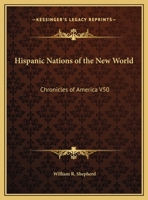 Hispanic Nations of the New World: Chronicles of America V50 116260669X Book Cover