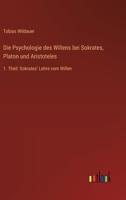 Die Psychologie des Willens bei Sokrates, Platon und Aristoteles: 1. Theil: Sokrates' Lehre vom Willen (German Edition) 336852870X Book Cover