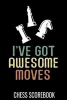 I've got awesome moves - Chess Scorebook: Record your Games, Track your Moves & Analyse your Strategies - 80 Games, 50 Moves - Easy To Carry (80 scoresheet pages, 6x9 inches) - Gift for Chess players  1096836432 Book Cover