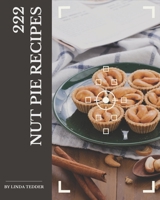 222 Nut Pie Recipes: Best-ever Nut Pie Cookbook for Beginners B08KYQW4R4 Book Cover