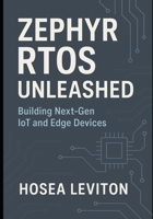 ZEPHYR RTOS UNLEASHED: Building Next-Gen IoT and Edge Devices B0FTMC14M7 Book Cover