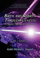 Birth and Rebirth Through Genesis: A Timeless Theological Conversation Vol. 1: Genesis 1-3 1456301713 Book Cover