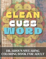 Clean Cuss Word Coloring: Hilarious swearing coloring book for adult B08XL6J6B5 Book Cover