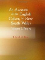 An Account of the English Colony in New South Wales, Volume 1, Part A 142646181X Book Cover