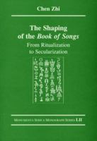 The Shaping of the Book of Songs: From Ritualization to Secularization 3805005415 Book Cover