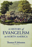 The History of Evangelism in North America 0825447097 Book Cover