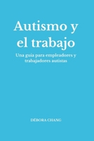 Autismo y el trabajo: Una guía para empleadores y trabajadores autistas (Spanish Edition) B0FBS95LX4 Book Cover