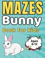 Maze Gifts for Kids: Bunny Mazes for kids Ages 8-12: 42 Fun and Challenging Different Bunny Shapes Activity Book for Boys and Girls with Solutions (Easter Basket Stuffers) B0CRRNKMJS Book Cover