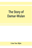 The story of Damar-Wulan, the most popular legend of Indonesia (illustrated) & Lady of the South Sea 9353923581 Book Cover