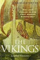A Brief History of the Vikings: The Last Pagans or the First Modern Europeans? 0786715995 Book Cover