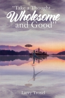 Take a Thought...Wholesome and Good 1959379801 Book Cover