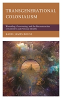 Transgenerational Colonialism: Wounding, Overcoming, and the Reconstruction of Collective and Personal Identity 1793623996 Book Cover