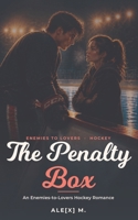The Penalty Box: Contemporary sports romance featuring enemies-to-lovers, fake dating, and a hockey captain who's about to learn that the hardest ... give yourself ([Contemporary Novel Series]) B0H7Q8RS4X Book Cover