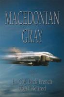 Macedonian Gray: The Story of a Combat Fighter Pilot That Exhibited the Warrior Spirit in Recent and Ancient Battles 1591293847 Book Cover