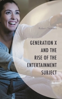 Generation X and the Rise of the Entertainment Subject 1793642346 Book Cover