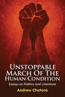 Unstoppable March of the Human Condition: Essays on Politics and Literature 1919530703 Book Cover