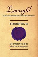 Enough! - Federalist No. 86: Fixing the Foundation of America's Destiny 0984551220 Book Cover