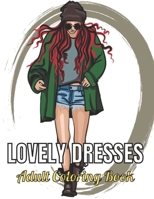 Lovely Dresses Adult Coloring Book: An Adult Coloring Book with Beautiful Women Wearing Cute Vintage Dresses For Stress Relief and Relaxation. B08Z2RKYXV Book Cover