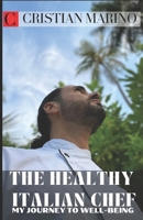 The Healthy Italian Chef: My Journey to Well-Being (Chef and Traveler Cristian Marino) B0CL71YK2G Book Cover