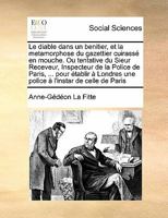 Le diable dans un benitier, et la metamorphose du gazettier cuirassé en mouche. Ou tentative du Sieur Receveur, Inspecteur de la Police de Paris, ... ... à l'instar de celle de Paris 2329793278 Book Cover