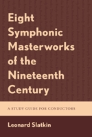 Eight Symphonic Masterworks of the Nineteenth Century: A Study Guide for Conductors 1538187191 Book Cover