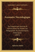 Annuaire Necrologique: Ou Supplement Annuel Et Continuation De Toutes Les Biographies Ou Dictionnaires Historiques (1821) 1161017259 Book Cover