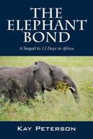 The Elephant Bond: A Sequel to 13 Days in Africa 1478772581 Book Cover