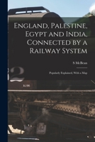 England, Palestine, Egypt and India, Connected by a Railway System: Popularly Explained, With a Map 1340600641 Book Cover