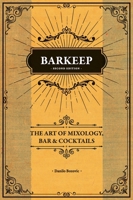 Barkeep - The Art of Mixology, Bar & Cocktails 0997806702 Book Cover