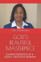 GOD'S BEAUTIFUL MASTERPIECE: CHARACTERISTICS OF A GODLY, VIRTUOUS WOMAN B0851LN9N2 Book Cover
