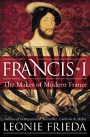 Francis I: The Maker of Modern France 0061563110 Book Cover