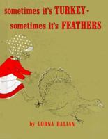Sometimes It's Turkey, Sometimes It's Feathers 0687371066 Book Cover