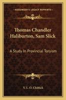 Thomas Chandler Haliburton, Sam Slick: A Study In Provincial Toryism 1163178233 Book Cover