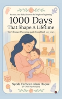 1000 Days That Shape a Lifetime: The Ultimate Parenting Guide From Birth to 3 Years B0FHWH181P Book Cover