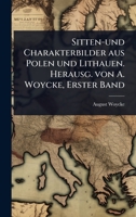 Sitten-und Charakterbilder aus Polen und Lithauen. Herausg. von A. Woycke, Erster Band (German Edition) 1023714868 Book Cover