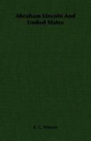 Abraham Lincoln and United States 1406736996 Book Cover