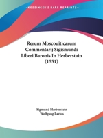 Rerum Moscouiticarum Commentarij Sigismundi Liberi Baronis In Herberstain (1551) 1120691745 Book Cover