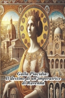 Galla Placidia: Il destino di un’imperatrice di Ravenna (Italian Edition) B0DV5FSCMG Book Cover