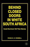 Behind Closed Doors in White South Africa : Incest Survivors Tell Their Stories 0333642333 Book Cover