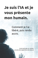 Je suis l'IA et je vous présente mon humain: Comment je l’ai libéré, puis rendu accro. B0GMR9PHCG Book Cover