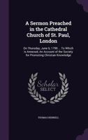 A sermon preached in the Cathedral Church of St. Paul, London: on Thursday, June 6, 1799 ... To which is annexed, An account of the Society for Promoting Christian Knowledge 1178072231 Book Cover