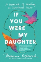 If You Were My Daughter: A Memoir of Healing an Unmothered Heart 1464231907 Book Cover