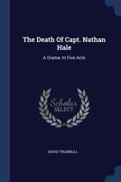 The Death Of Capt. Nathan Hale: A Drama: In Five Acts 1022604651 Book Cover