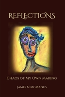 Reflections: Chaos of My Own Making 1049273923 Book Cover