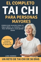 El Completo Tai Chi Para Personas Mayores: Ejercicios suaves para el equilibrio, la fuerza y la paz interior a cualquier edad (Spanish Edition) B0GGJ75GQ8 Book Cover