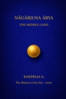 Nāgārjuna Ārya The Masters of the One: The Middle Way - Canada Edition B0G26NRM95 Book Cover