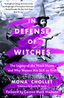 In Defense of Witches: The Legacy of the Witch Hunts and Why Women Are Still on Trial 1250894875 Book Cover