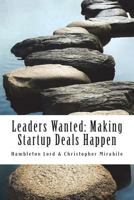 Leaders Wanted: Making Startup Deals Happen: Advanced Techniques in Deal Leadership and Due Diligence for Early Stage Investors 1540361349 Book Cover